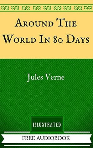 Around The World In 80 Days: The Original Classics - Illustrated