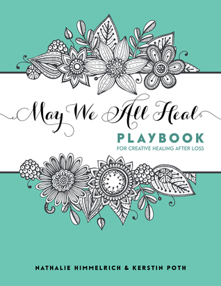 May We All Heal: Playbook For Creative Healing After Loss