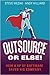 Outsource or Else!: How a V...