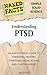 Understanding PTSD: An Easy-to-Read Guide to the Therapies, History, Symptoms, Medications, and Controversies of Post-Traumatic Stress Disorder