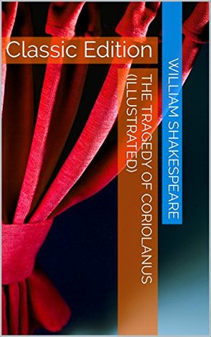 The Tragedy of Coriolanus (Illustrated): Classic Edition