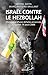 Israël contre le Hezbollah: Chronique d'une défaite annoncée 12 juillet - 14 août 2006 (Documents)