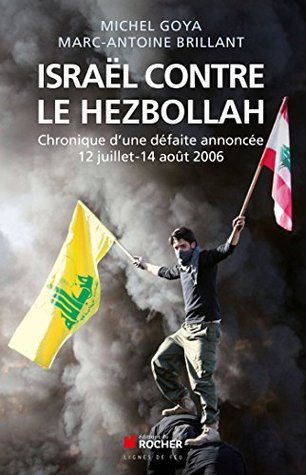 Israël contre le Hezbollah: Chronique d'une défaite annoncée 12 juillet - 14 août 2006 (Documents)