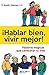 ¡Hablar bien, vivir mejor!: Palabras mágicas que cambiarán tu vida (Spanish Edition)