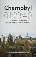 Chernobyl 01:23:40: The Incredible True Story of the World's Worst Nuclear Disaster