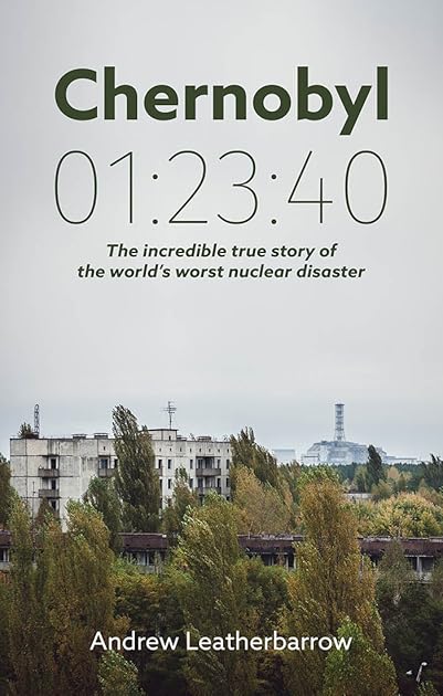 Chernobyl 01:23:40: The Incredible True Story of the World's Worst Nuclear Disaster