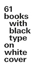 61 Books with Black Type on White Cover (Large Format) 61 Books with Black Type on White Cover (Large Format)