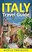 Italy Travel Guide: The Ultimate Italy Travel Guide by World Travelers