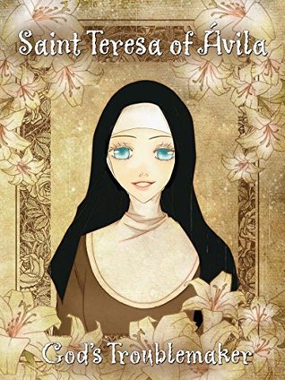 Saint Teresa of Avila, God's Troublemaker (Kindle Edition)
