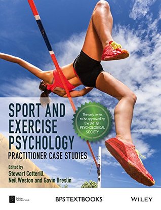 Sport and Exercise Psychology: Practitioner Case Studies (BPS Textbooks in Psychology)