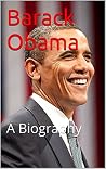 Barack Obama: A Biography Barack Obama: A Biography