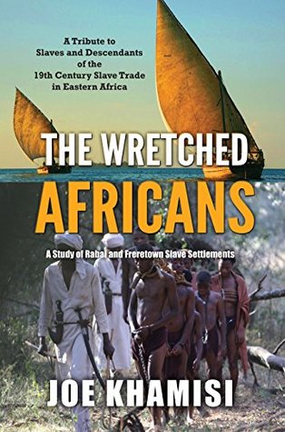 The Wretched Africans: A Study of Rabai and Freretown Slave Settlements (Kindle Edition)