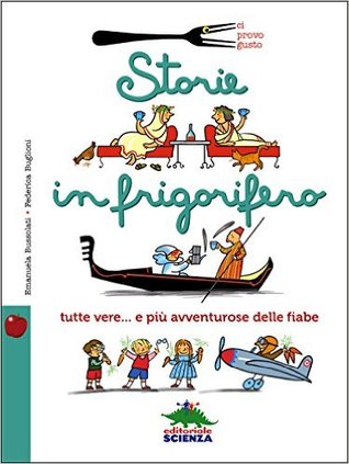 Storie in frigorifero. Tutte vere... e più avventurose delle fiabe