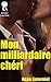 Mon milliardaire chéri (French Edition)