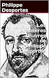 Les Premières Œuvres de Philippe Desportes (French Edition)