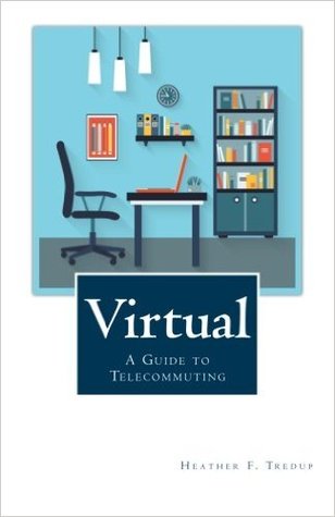 Virtual: A Guide to Telecommuting