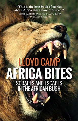 Africa Bites: Scrapes and escapes in the African Bush (Lloyd Camp's AFRICAN SAFARI Tales)
