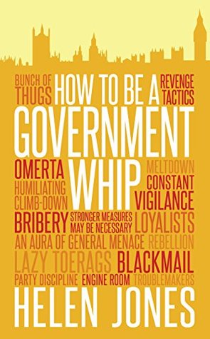 How to Be a Government Whip (Kindle Edition)