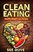 Clean Eating: Your Guide to Unlimited Energy and Natural Weight Loss with 60 Delicious & Healthy Recipes (Boost Your Metabolism with this Clean Eating Cookbook)