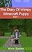The Diary Of Wimpy Minecraft Puppy (Funny Adventures Book 1)