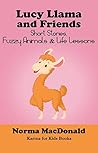 Lucy Llama and Friends: Short Stories, Fuzzy Animals, and Life Lessons (Karma for Kids Books) Lucy Llama and Friends: Short Stories, Fuzzy Animals, and Life Lessons (Karma for Kids Books)