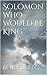 Solomon Who Would Be King