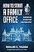 How to Start a Family Office: Blueprints for setting up your single family office (Family Office Club Book Series 3)