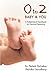 0 to 2 Baby and You - A Pediatrician's Handbook for Practical Parenting