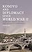 Kosovo and Diplomacy since World War II: Yugoslavia, Albania and the Path to Kosovan Independence (Library of Balkan Studies)