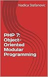 PHP 7: Object-Oriented Modular Programming PHP 7: Object-Oriented Modular Programming