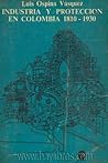Industria y Protección en Colombia 1810-1930