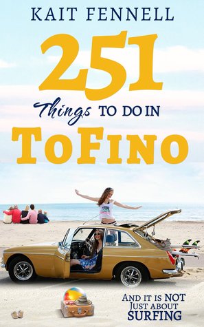 251 Things To Do In Tofino: And It Is Not Just About Surfing (Paperback)