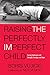 Raising the Perfectly Imperfect Child: Facing Challenges with Strength, Courage, and Hope