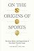 On the Origins of Sports: T...