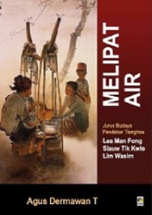 Melipat Air: Jurus Budaya Pendekar Tionghoa (Lee Man Fong, Siauw Tik Kwie, Lim Wasim)