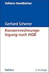 Konzernrechnungslegung nach HGB: Eine anwendungsorientierte Darstellung mit zahlreichen Beispielen (Vahlens Handbücher der Wirtschafts- und Sozialwissenschaften) (German Edition)