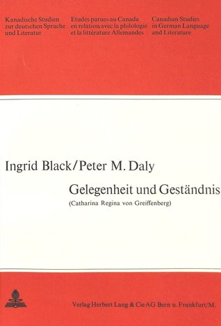 Gelegenheit und Geständnis: Unveröffentlichte Gelegenheitsgedichte als verschleierter Spiegel des Lebens und Wirkens der Catharina Regina von Greiffenberg