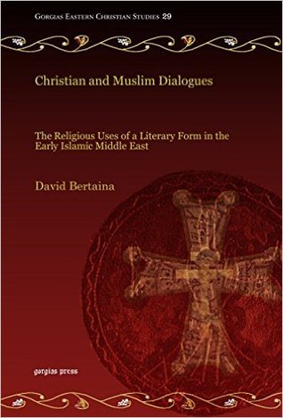 Christian and Muslim Dialogues: The Religious Uses of a Literary Form in the Early Islamic Middle East (Gorgias Eastern Christian Studies #29)