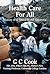 Health-Care For All by G.C. Cook