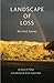 Landscape of Loss by Sherry A. Phillips