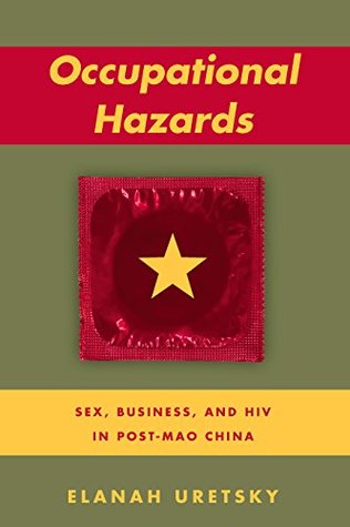 Occupational Hazards: Sex, Business, and HIV in Post-Mao China (Kindle Edition)
