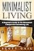 Minimalist Living: A Beginner's Guide To The Minimalism Lifestyle And Decluttering Life