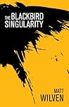 The Blackbird Singularity by Matt Wilven