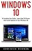 Windows 10: A Complete User Guide - Learn How To Choose And Install Updates In Your Windows 10! (Windows 10 Programming, Windows 10 Software, Operating System)