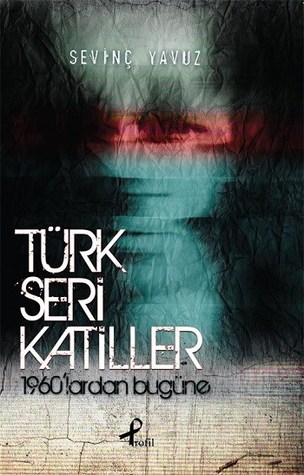 Türk Seri Katiller (1960'lardan Bugüne)