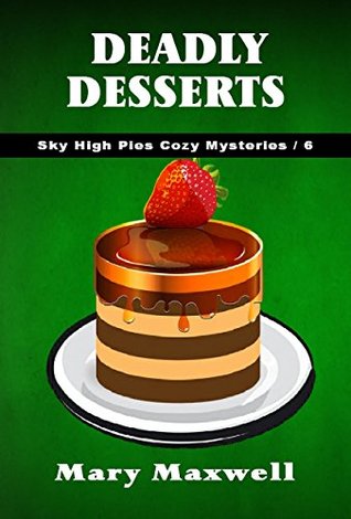 Deadly Desserts (Sky High Pies Mysteries #6)