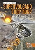 Can You Survive a Supervolcano Eruption?: An Interactive Doomsday Adventure