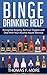 Binge Drinking Help: Recognize Binging, Remove Triggers and Deal With Your Alcohol Abuse (Eating Disorders Book 3)