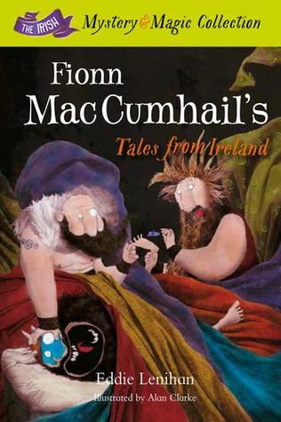 Fionn Mac Cumhail's Tales From Ireland:: The Irish Mystery and Magic Collection – Book 1