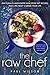 The Raw Chef: Discover 25 Wholesome Raw Food Diet Recipes That Can Truly Change Your Life